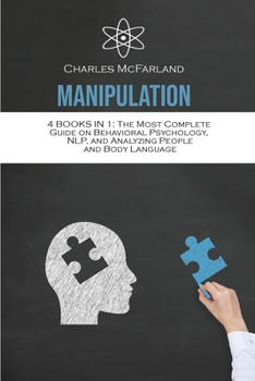 Paperback Manipulation: 4 Books in 1: The Most Complete Guide on Behavioral Psychology, NLP, and Analyzing People and Body Language Book