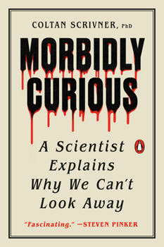 Paperback Morbidly Curious: A Scientist Explains Why We Can't Look Away Book