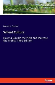 Paperback Wheat Culture: How to Double the Yield and Increase the Profits. Third Edition Book