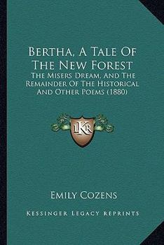 Paperback Bertha, A Tale Of The New Forest: The Misers Dream, And The Remainder Of The Historical And Other Poems (1880) Book