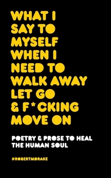 Paperback What I Say to Myself When I Need to Walk Away Let Go and Fucking Move on Book
