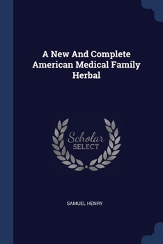 Paperback A New And Complete American Medical Family Herbal Book