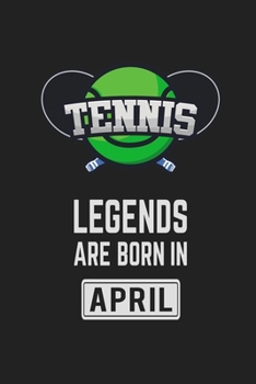 Tennis Legends Are Born In April: Tennis Notebook Gift for Kids, Boys & Girls Tennis Lovers Birthday Gift