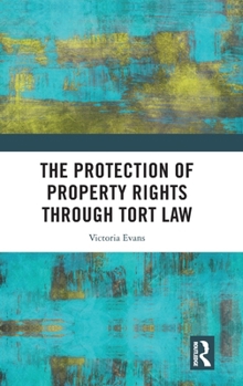 Hardcover The Protection of Property Rights Through Tort Law Book