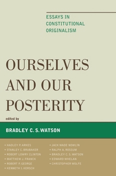 Paperback Ourselves and Our Posterity: Essays in Constitutional Originalism Book