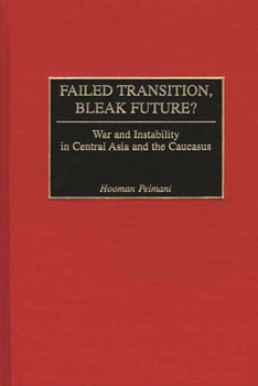 Hardcover Failed Transition, Bleak Future?: War and Instability in Central Asia and the Caucasus Book