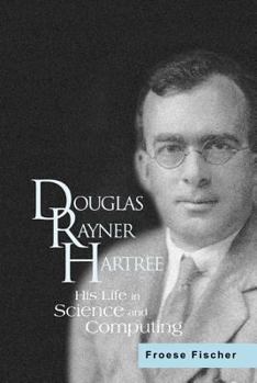 Hardcover Douglas Rayner Hartree: His Life in Science and Computing Book