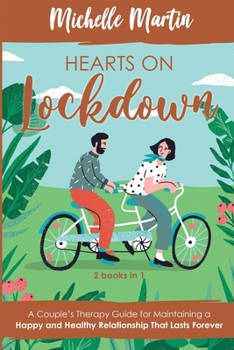 Paperback Hearts on Lockdown: A Couple's Therapy Guide for Maintaining a Happy and Healthy Relationship That Lasts Forever: 2 Books in 1 Book