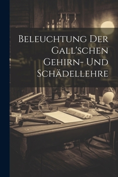 Paperback Beleuchtung der Gall'schen Gehirn- und Schädellehre [German] Book