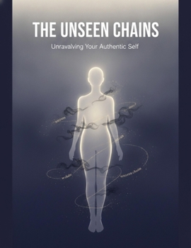 The Unseen Chains: Unraveling Your Authentic Self