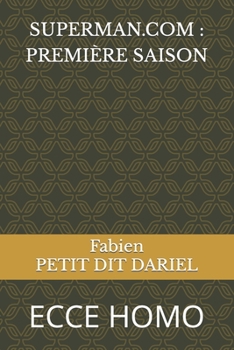 Paperback Superman.com: Première Saison: Ecce Homo [French] Book