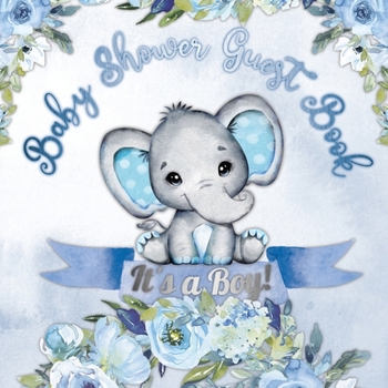 Paperback It's a Boy! Baby Shower Guest Book: A Joyful Event with Elephant & Blue Theme, Personalized Wishes, Parenting Advice, Sign-In, Gift Log, Keepsake Phot Book