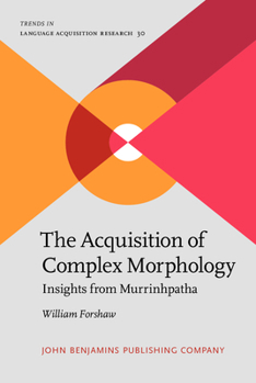 Hardcover The Acquisition of Complex Morphology: Insights from Murrinhpatha Book
