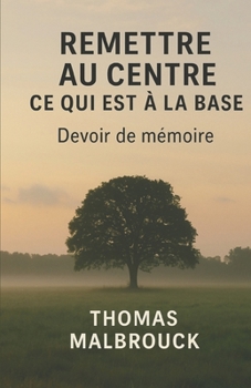 Paperback Remettre au centre ce qui est à la base: Devoir de mémoire [French] Book
