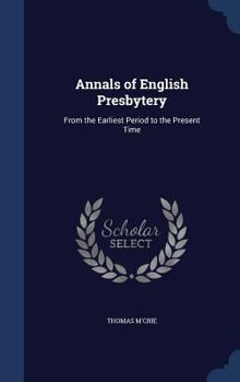 Hardcover Annals of English Presbytery: From the Earliest Period to the Present Time Book