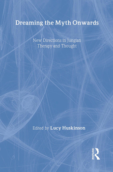 Hardcover Dreaming the Myth Onwards: New Directions in Jungian Therapy and Thought Book