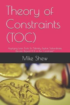 Paperback Theory of Constraints (TOC): Applying Lean Tools To "Identify, Exploit, Subordinate, Elevate, Repeat (CI), in the Constraint." Book