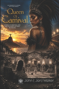 Queen of Carnival: A Novel of Ambition, Love And The Search For True Belonging