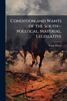 Paperback Condition and Wants of the South--political, Material, Legislative Book
