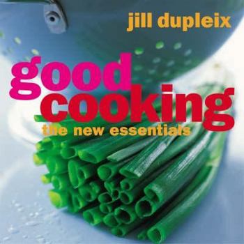 Hardcover Good Cooking: The New Essentials. Jill Dupleix Book