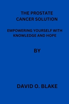 Paperback The Prostate Cancer Solution: Empowering Yourself with Knowledge and Hope Book