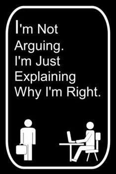 Paperback I'm Not Arguing I'm Just Explaining Why I'm Right: 110-Page Blank Lined Journal The Office Work Coworker Manager Gag Gift Idea Book