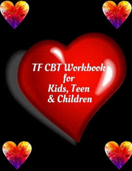 TF CBT Workbook for Kids, Teen & Children: Your Guide to Free From Frightening, Obsessive or Compulsive Behavior, Help Children Overcome Anxiety, Fear
