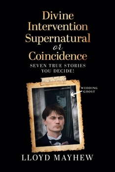 Paperback Divine Intervention Supernatural or Coincidence: Seven Supernatural True Stories Book