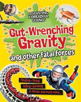 Gut-Wrenching Gravity and Other Fatal Forces - Book  of the Disgusting and Dreadful Science