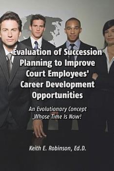 Paperback Evaluation of Succession Planning to Improve Court Employees' Career Development Opportunities Book