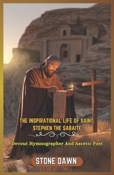 Paperback The Inspirational Life of Saint Stephen the Sabaite: Devout Hymnographer And Ascetic Poet Book