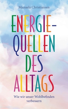 Paperback Energiequellen des Alltags: Wie wir unser Wohlbefinden verbessern [German] Book