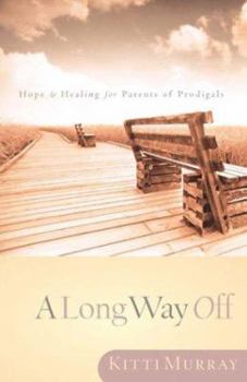 Paperback A Long Way Off: Hope & Healing for Parents of Prodigals Book