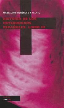 Historia de los Heterodoxos Espanoles, Libro III - Book #3 of the Historia de los heterodoxos españoles