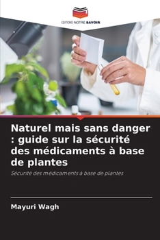 Naturel mais sans danger: guide sur la sécurité des médicaments à base de plantes (French Edition)