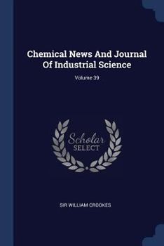 Paperback Chemical News And Journal Of Industrial Science; Volume 39 Book