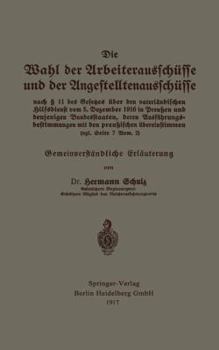 Die Wahl Der Arbeiterausschusse Und Der Angestelltenausschusse Nach 11 Des Gesetzes Uber Den Vaterlandischen Hilfsdienst Vom 5. Dezember 1916 in Preussen Und Denjenigen Bundesstaaten, Deren Ausfuhrung