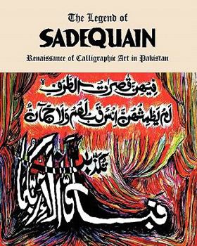 Paperback The Legend of Sadequain: Renaissance of Calligraphic Art in Pakistan Book