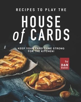 Paperback Recipes to play the House of Cards: Keep Your Card Game Strong for The Kitchen! Book