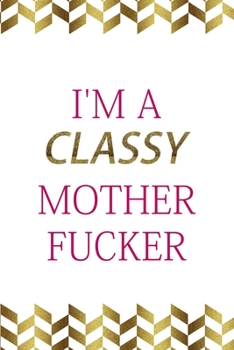 Paperback I'm A Classy Mother Fucker: Notebook Journal Composition Blank Lined Diary Notepad 120 Pages Paperback Gold Pennants Classy Book