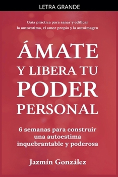 Paperback Ámate y libera tu poder personal: 6 semanas para construir una autoestima inquebrantable y poderosa [Spanish] [Large Print] Book