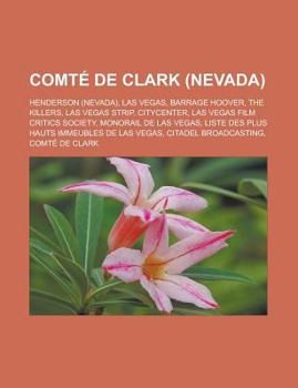 Paperback Comte de Clark (Nevada): Henderson (Nevada), Las Vegas, Barrage Hoover, the Killers, Las Vegas Strip, Citycenter, Las Vegas Film Critics Societ [French] Book