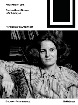 Denise Scott Brown. In Other Eyes: Portraits of an Architect