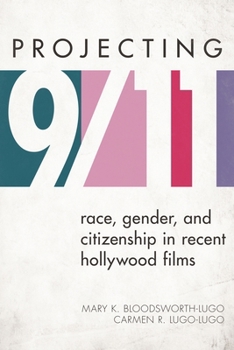 Hardcover Projecting 9/11: Race, Gender, and Citizenship in Recent Hollywood Films Book