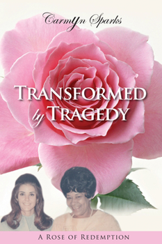 Paperback Transformed by Tragedy: A Rose of Redemption Book
