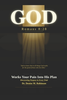 Paperback GOD Works Your Pain Into His Plan: Discovering Purpose in Every Trial Book