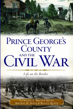Prince George's County and the Civil War:: Life on the Border