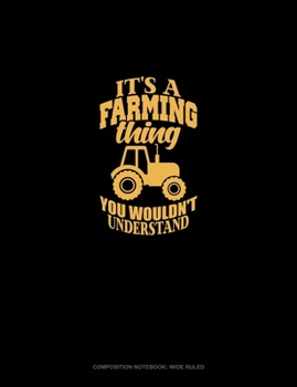 Paperback It's A Farming Thing You Wouldn't Understand: Composition Notebook: Wide Ruled Book