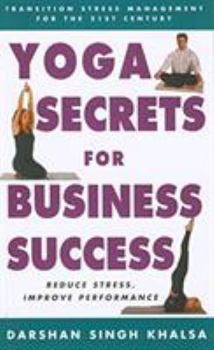 Paperback Yoga Secrets for Business Success: Transition Stress Management for the 21st Century Book