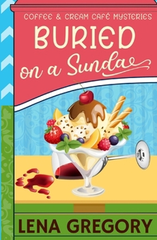 Buried on a Sundae (Coffee & Cream Café Mysteries)